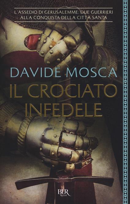 Il crociato infedele. 1099, l'assedio di Gerusalemme. I signori della guerra - Davide Mosca - copertina