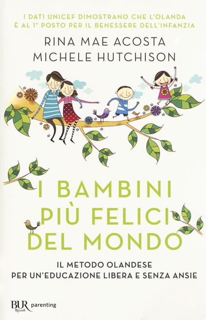 I bambini più felici del mondo. Il metodo olandese per un'educazione libera e senza ansie - Rina Mae Acosta,Michele Hutchinson - copertina