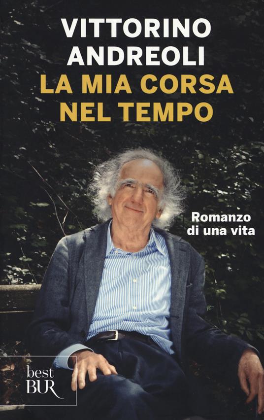 La mia corsa nel tempo. Romanzo di una vita - Vittorino Andreoli - Libro -  Rizzoli - BUR Best BUR