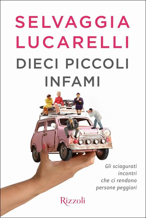 Dieci piccoli infami. Gli sciagurati incontri che ci rendono persone peggiori - Selvaggia Lucarelli - 2