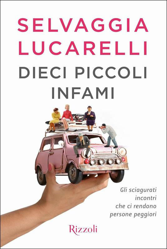 Dieci piccoli infami. Gli sciagurati incontri che ci rendono persone peggiori - Selvaggia Lucarelli - 2