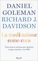 La meditazione come cura. Una nuova scienza per guarire corpo, mente e cervello