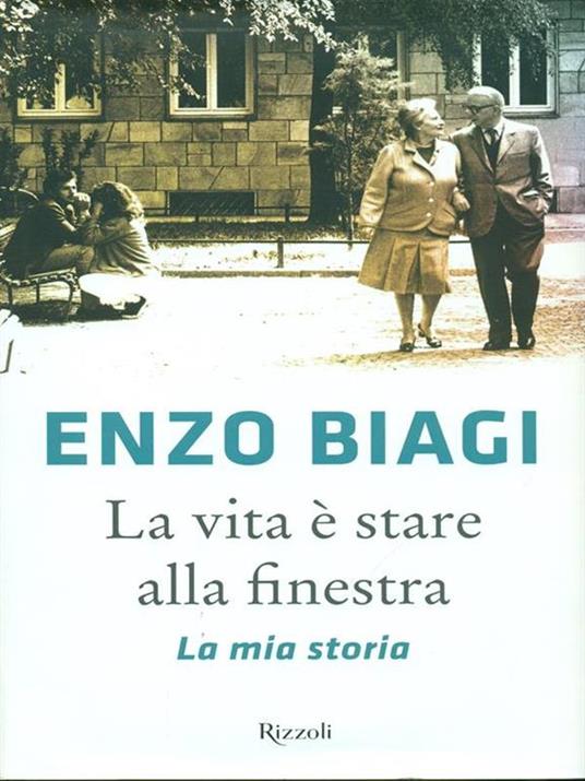La vita è stare alla finestra. La mia storia - Enzo Biagi - 2