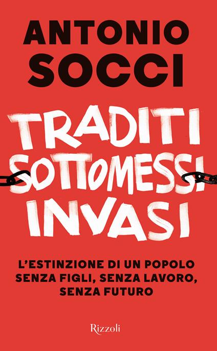 Traditi, sottomessi, invasi. L'estinzione di un popolo senza figli, senza lavoro, senza futuro - Antonio Socci - copertina