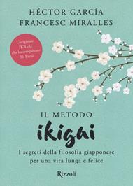 Il metodo Ikigai. I segreti della filosofia giapponese per una vita lunga e felice