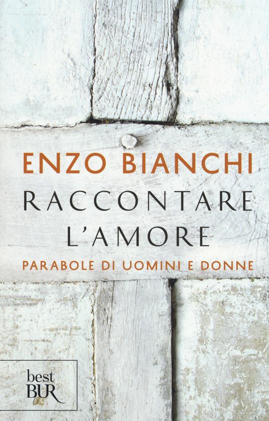 Raccontare l'amore. Parabole di uomini e donne - Enzo Bianchi - copertina