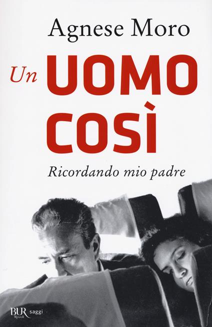 Un uomo così. Ricordando mio padre - Agnese Moro - copertina