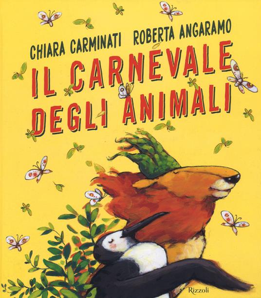 Il carnevale degli animali. Ediz. a colori - Chiara Carminati - Roberta  Angaramo - - Libro - Rizzoli - Narrativa Ragazzi