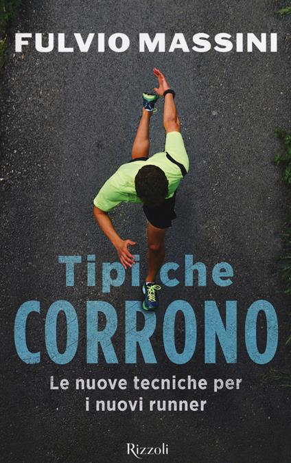 Tipi che corrono. Le nuove tecniche per i nuovi runner - Fulvio Massini - copertina