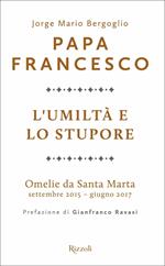 L'umiltà e lo stupore. Omelie da Santa Marta. Settembre 2015-giugno 2017