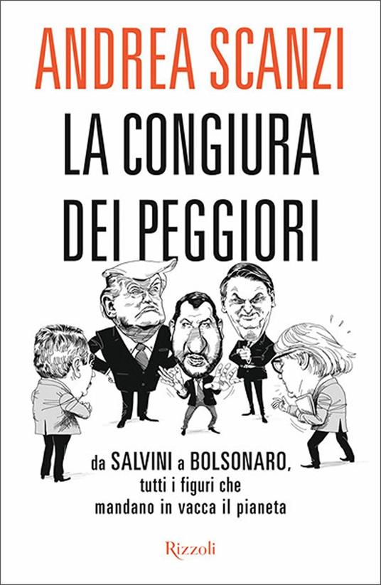 La congiura dei peggiori. Da Salvini a Bolsonaro, tutti i figuri che mandano in vacca il pianeta - Andrea Scanzi - copertina