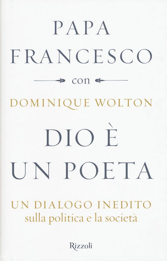 Dio è un poeta. Un dialogo inedito sulla politica e la società - Francesco (Jorge Mario Bergoglio),Dominique Wolton - copertina