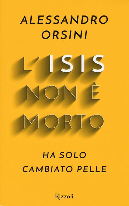 L'Isis non è morto. Ha solo cambiato pelle - Alessandro Orsini - copertina