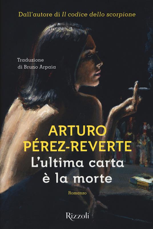 L' ultima carta è la morte - Arturo Pérez-Reverte - Libro - Rizzoli - Scala  stranieri | IBS