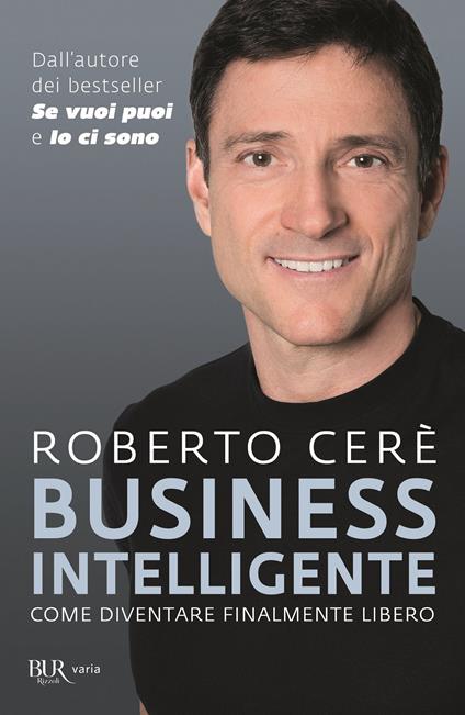 Business intelligente. Come diventare finalmente libero - Roberto Cerè - copertina