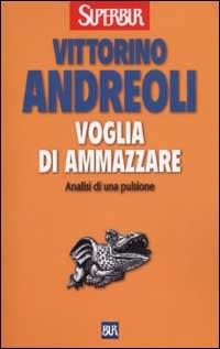 Voglia di ammazzare. Analisi di una pulsione - Vittorino Andreoli - copertina