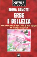 Erbe e bellezza. Il sole, l'acqua, i fiori, il vento, gli alberi, la pioggia: 280 consigli per essere più belli - Erina Gavotti - copertina