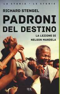 Padroni del destino. La lezione di Nelson Mandela