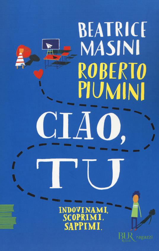 Ciao, tu. Indovinami, scoprimi, sappimi - Beatrice Masini,Roberto Piumini - copertina