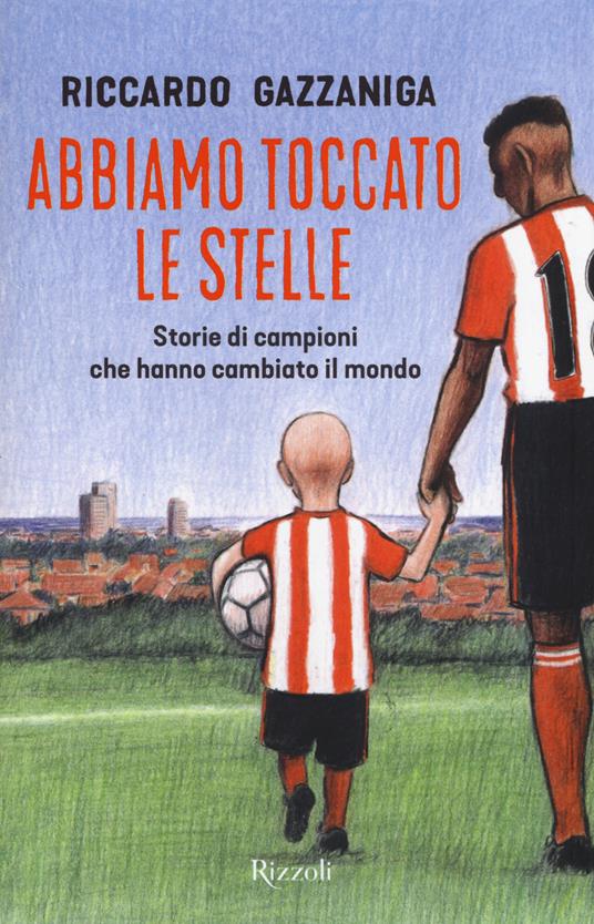 Abbiamo toccato le stelle. Storie di campioni che hanno cambiato il mondo - Riccardo Gazzaniga - copertina