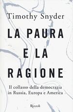 La paura e la ragione. Il collasso della democrazia in Russia, Europa e America