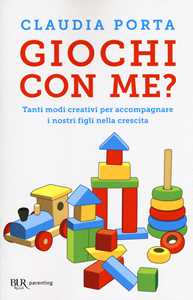 Image of Giochi con me? Tanti modi creativi per accompagnare i nostri figli nella crescita