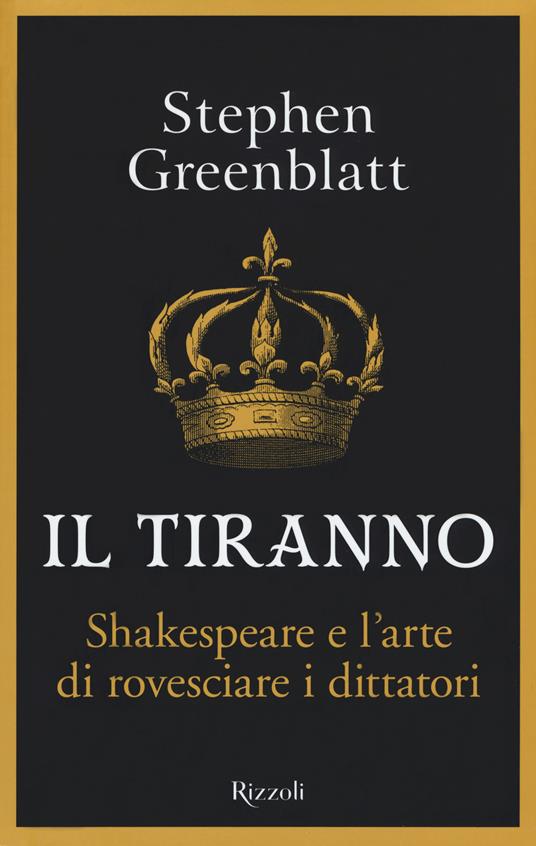 Il tiranno. Shakespeare e l'arte di rovesciare i dittatori - Stephen Greenblatt - copertina