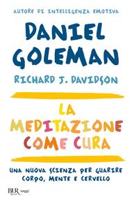 La meditazione come cura. Una nuova scienza per guarire corpo, mente e cervello