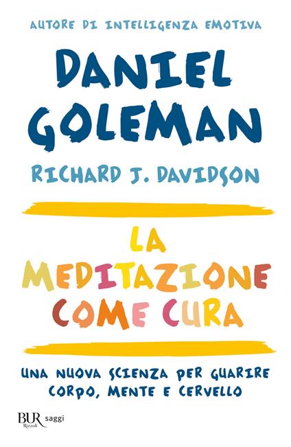 La meditazione come cura. Una nuova scienza per guarire corpo, mente e cervello - Daniel Goleman,Richard J. Davidson - copertina