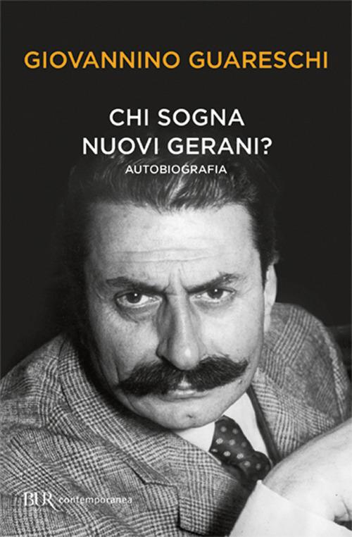 Chi sogna nuovi gerani? Autobiografia - Giovannino Guareschi - copertina