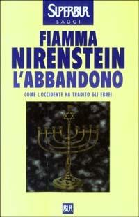 L'abbandono. Come l'Occidente ha tradito gli ebrei - Fiamma Nirenstein - copertina