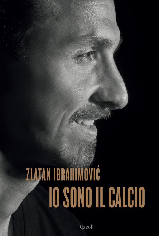 Io sono il calcio - Zlatan Ibrahimovic - Libro - Rizzoli - | IBS