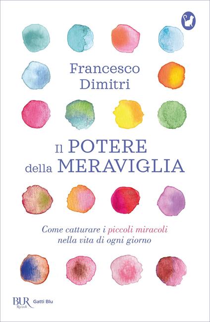 Il potere della meraviglia. Come catturare i piccoli miracoli nella vita di ogni giorno - Francesco Dimitri - copertina