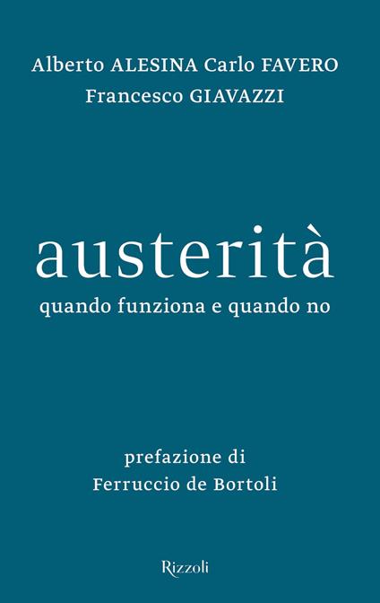 Austerità. Quando funziona e quando no - Alberto Alesina,Carlo Favero,Francesco Giavazzi - copertina