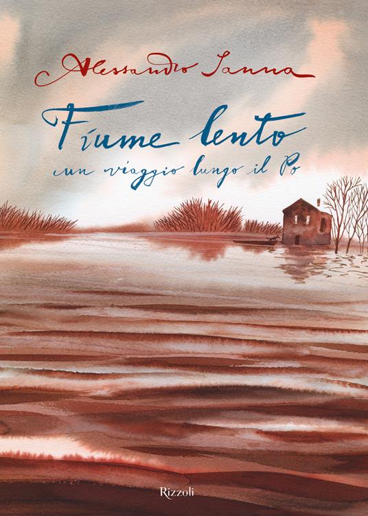 Fiume lento. Un viaggio lungo il Po. Ediz. a colori - Alessandro Sanna - copertina