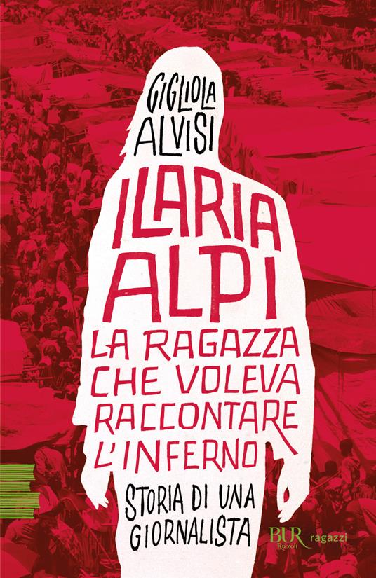 Ilaria Alpi. La ragazza che voleva raccontare l'inferno. Storia di una giornalista - Gigliola Alvisi - copertina