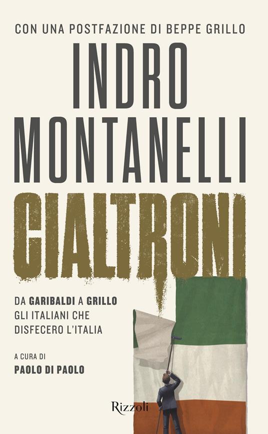 Cialtroni. Da Garibaldi a Grillo gli italiani che disfecero l'Italia - Indro Montanelli - copertina