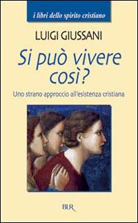 Si può vivere così? Uno strano approccio all'esistenza cristiana - Luigi Giussani - copertina