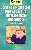 Prova la tua intelligenza giocando. Sfidarsi divertendosi - Joseph Scott,Lenore Scott - copertina