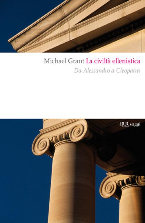 La civiltà ellenistica. Il grande sogno dell'«Oikoumene» - Michael Grant - copertina