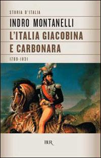 Storia d'Italia. L' Italia giacobina e carbonara (1789-1831) - Indro Montanelli - copertina