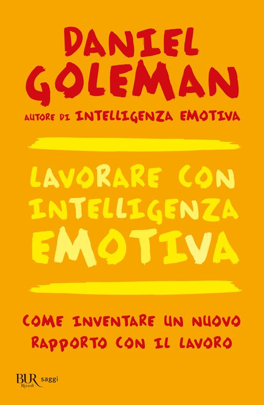 Lavorare con intelligenza emotiva. Come inventare un nuovo rapporto con il lavoro - Daniel Goleman - copertina