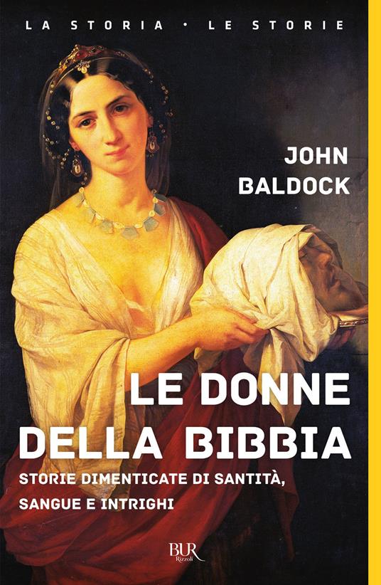 Le donne della Bibbia. Storie dimenticate di santità, sangue e intrighi - John Baldock - copertina