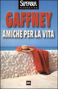 Amiche per la vita - Patricia Gaffney - copertina