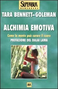 Alchimia emotiva. Come la mente può curare il cuore - Tara Bennett Goleman  - Libro - Rizzoli - BUR Superbur benessere | IBS