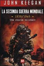 La seconda guerra mondiale. 1939-1945. Una storia militare