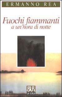 Fuochi fiammanti a un'hora di notte - Ermanno Rea - copertina