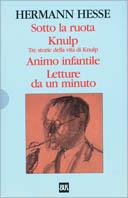 Sotto la ruota-Knulp. Tre storie della vita di Knulp-Animo infantile-Letture da un minuto