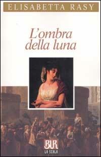 L'ombra della luna - Elisabetta Rasy - copertina