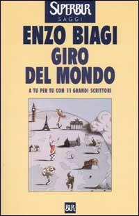 Giro del mondo. A tu per tu con 11 grandi scrittori - Enzo Biagi - copertina